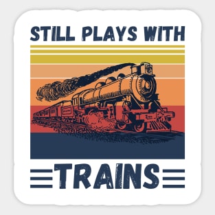 Still Plays With Trains Funny Trains Lover Sticker